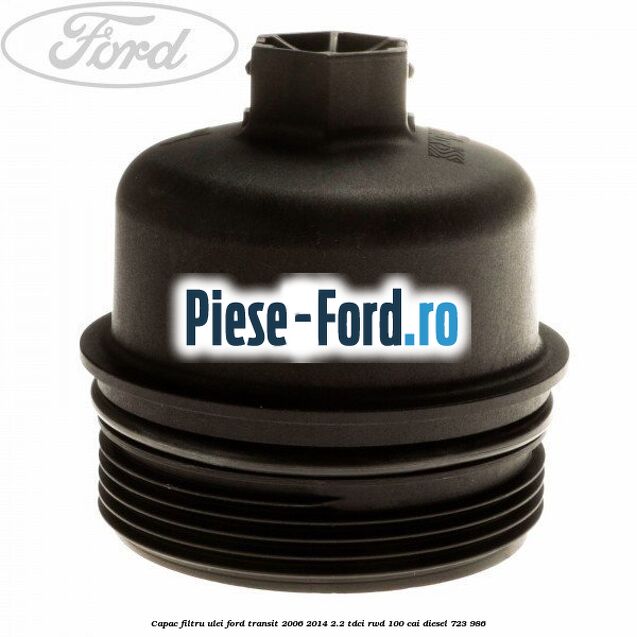 Capac filtru ulei Ford Transit 2006-2014 2.2 TDCi RWD 100 cai